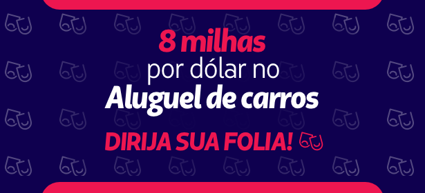 8 milhas por dólar no aluguel de carros. Dirija sua folia.